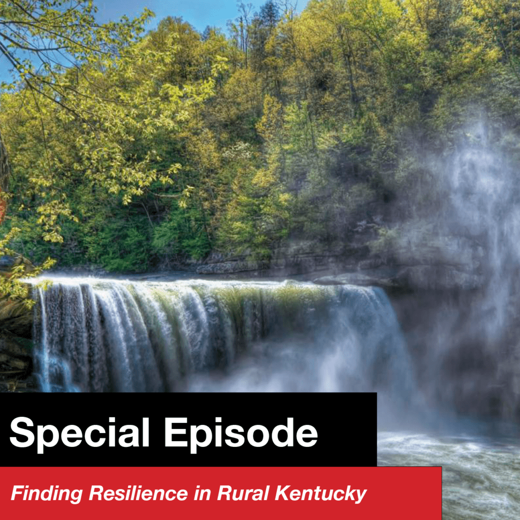 Special Episode – Finding Resilience in Rural Kentucky