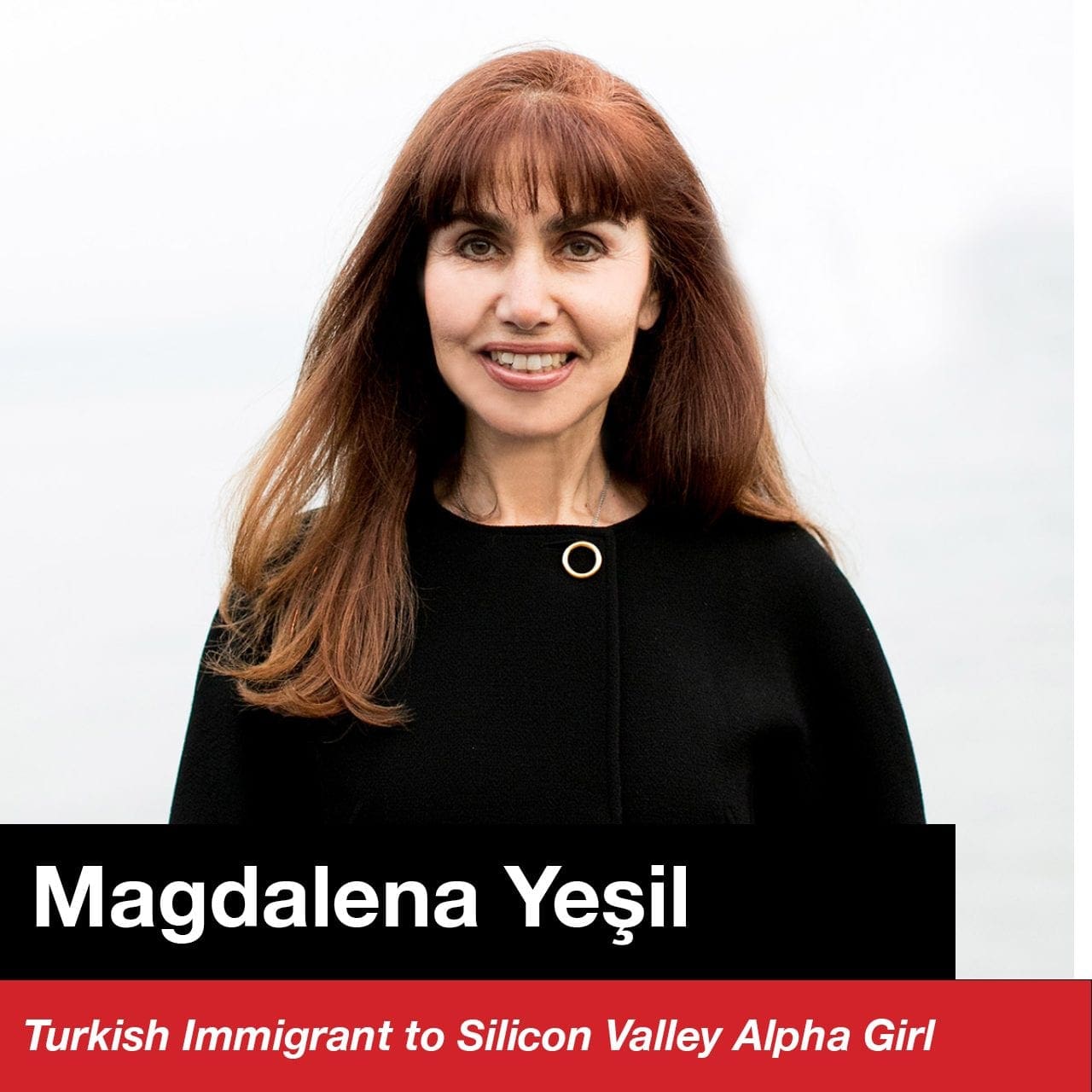 Episode 025: Magdalena Yeşil - Turkish Immigrant to Silicon Valley Alpha Girl